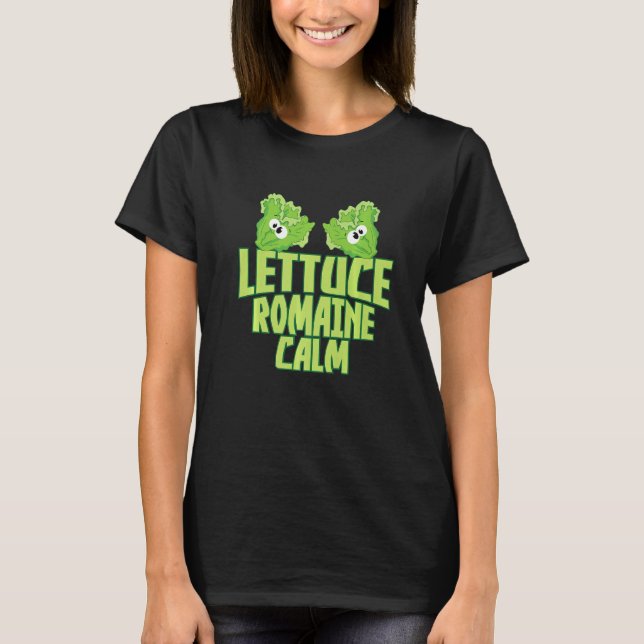 Lettuce Romaine Calm   T-Shirt (Front)