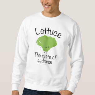 Lettuce The Taste Of Sadness Sweatshirt