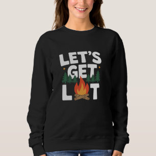 Letu2019s Get Lit Funny Campfire Bonfire Camping Sweatshirt