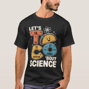 Letu2019s Taco Science Funny Chemistry Teacher T-Shirt