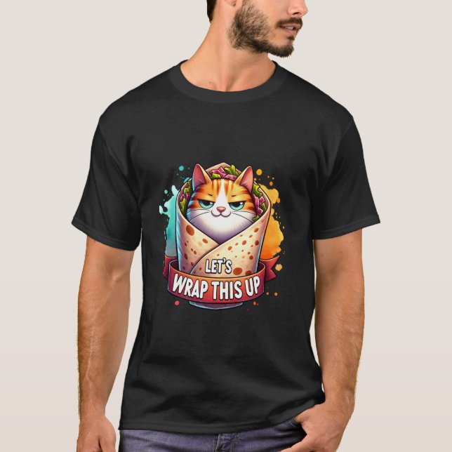 Letu2019s Wrap This Up, Funny Cat Burrito Wrap T-Shirt (Front)