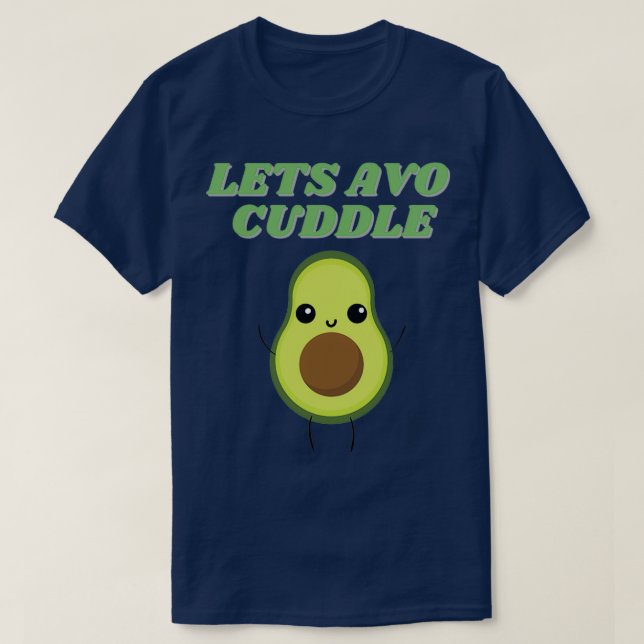 Letx27s Avo Cuddle 1 T-Shirt (Design Front)
