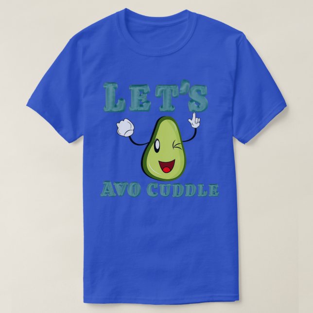 Letx27s Avo Cuddle T-Shirt (Design Front)