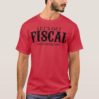 Letx27s get fiscal funny accountant 2 T-Shirt