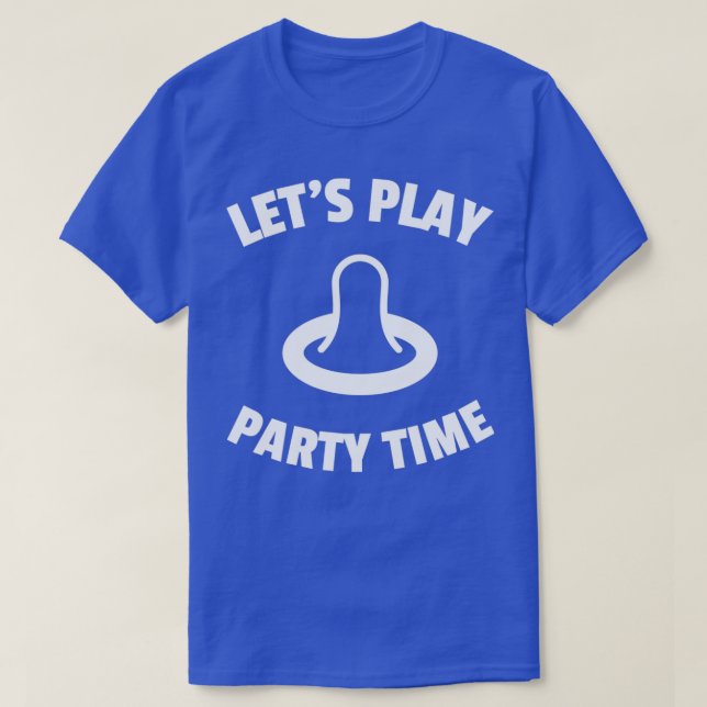 Letx27s play party time humour condom condom T-Shirt (Design Front)