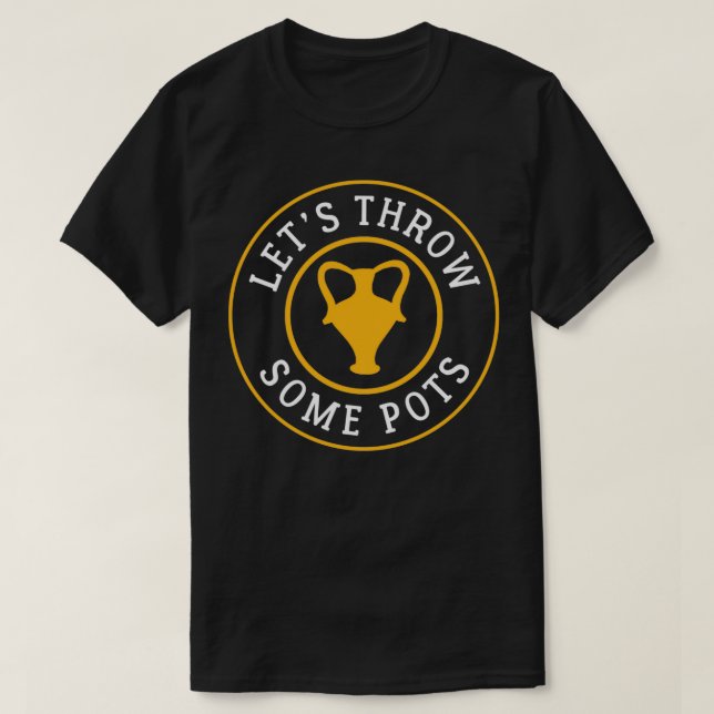 Letx27s throw some pots 1 T-Shirt (Design Front)