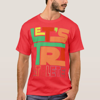 Letx27s Tri Triathlon Triathlete Running Swim Bike T-Shirt