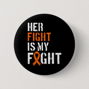 Leukaemia Awareness Her Fight Is My Fight Support 2 Inch Round Button