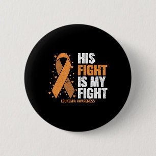 Leukaemia Awareness His Fight Is My Fight Leukaemi 2 Inch Round Button