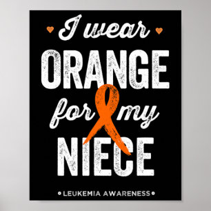 Leukaemia Awareness I Wear Orange Ribbon For My Ni Poster