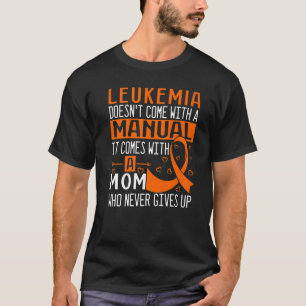 Leukaemia Doesn't Come With A Manual Leukaemia Awa T-Shirt
