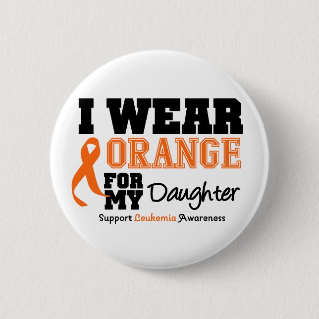 Leukaemia I Wear Orange For My Daughter 2 Inch Round Button (Front)