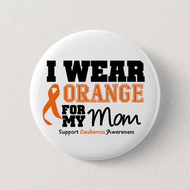 Leukaemia I Wear Orange For My Mom 2 Inch Round Button (Front)