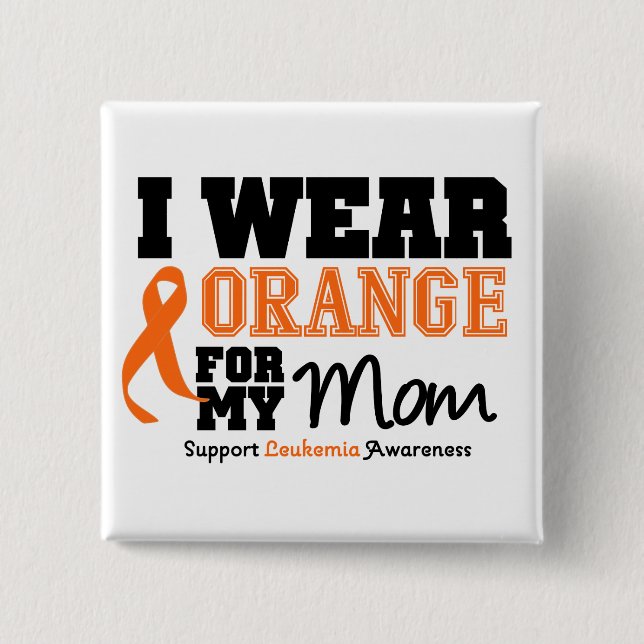 Leukaemia I Wear Orange For My Mom 2 Inch Square Button (Front)