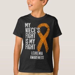 Leukaemia My Niece's Fight Is My Fight Leukaemia A T-Shirt