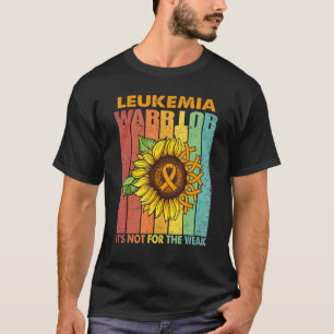 Leukaemia Warrior It's Not For The Weak Support Or T-Shirt