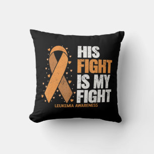Leukemia Awareness His Fight is my fight Leukemia Throw Pillow