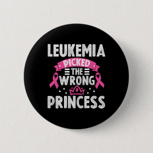 Leukemia Awareness Leukemia Picked The Wrong Princ 2 Inch Round Button