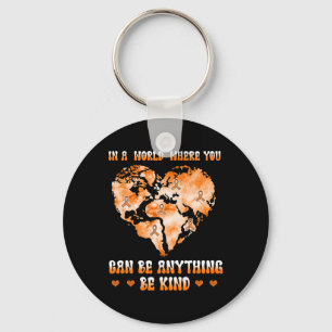 Leukemia Cancer In A World Where You Can Be Anythi Keychain