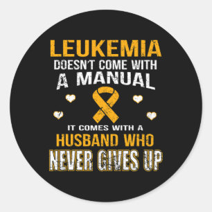 LEUKEMIA comes with a husband who never gives up t Classic Round Sticker