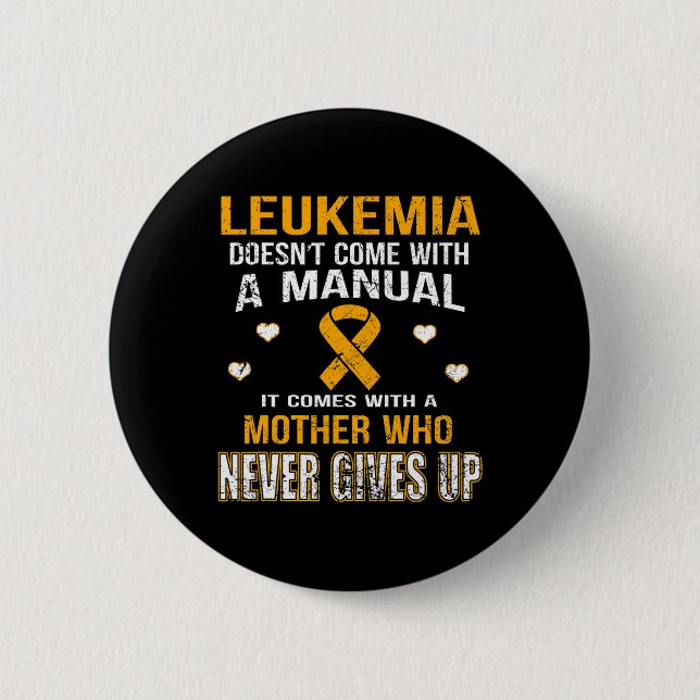 LEUKEMIA comes with a mother who never gives up t  2 Inch Round Button (Front)