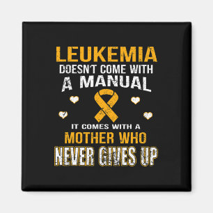LEUKEMIA comes with a mother who never gives up t Magnet
