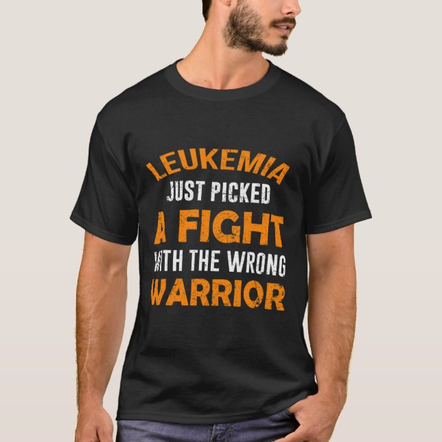 LEUKEMIA JUST PICKED THE WRONG WARRIOR  T-Shirt (Front)