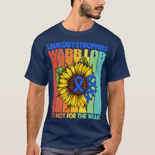 Leukodystrophies Warrior Its Not For The Weak Supp T-Shirt