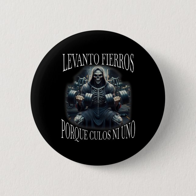 Levanto Fierros Porque Culos Ni Uno Calacas Chidas 2 Inch Round Button (Front)