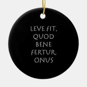 Leve fit quod bene fertur onus ceramic ornament
