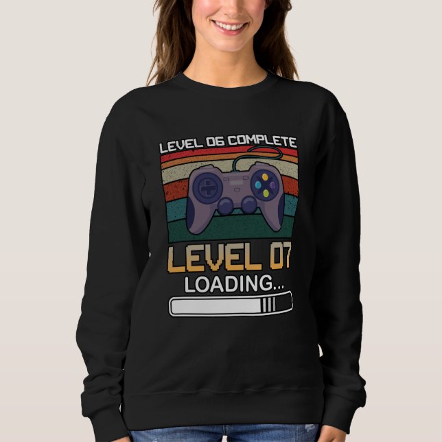 Level 06 Complete Level 07 | Birthday Video Game Sweatshirt (Front)