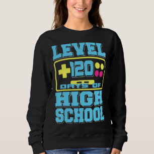 Level 120 Days Of High School Gamer Present Sweatshirt