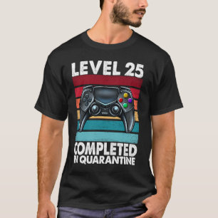 Level 25 Completed in Quarantine 2020 25th Anniver T-Shirt