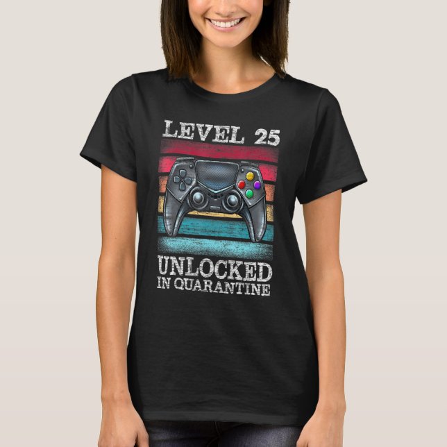 Level 25 Unlocked In Quarantine Video Gamers 25th  T-Shirt (Front)