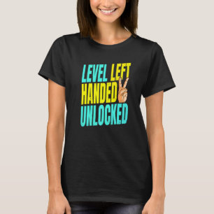 Level Left Handed Unlocked For A Left Hander T-Shirt