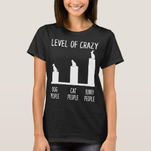 Level Of Crazy Dog People Cat People Bunny People T-Shirt