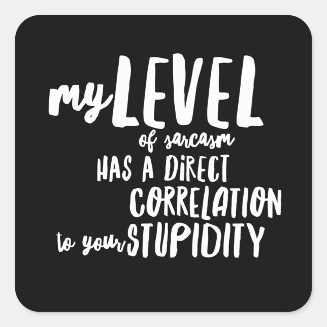 Level Of Sarcasm Your Stupidity Funny Square Sticker (Front)