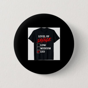 Level of Savage Leo Shirt Funny Zodiac Queen King 2 Inch Round Button