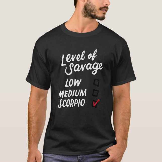 Level Of Savage Scorpio Funny Zodiac Sign Saying B T-Shirt (Front)