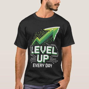 Level Up Every Day – Gamer Motivation Shirt