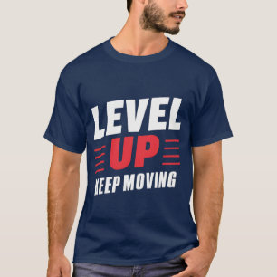 Level Up Keep Moving T-Shirt