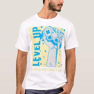 Level Up, Life's Ultimate Cheat Code T-Shirt
