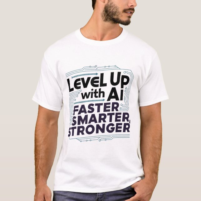 Level Up with AI – Faster, Smarter, Stronger T-Shirt (Front)