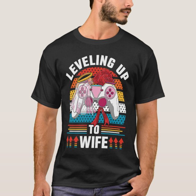 Leveling Up To Wife Gamer Bride Gaming Wedding T-Shirt (Front)