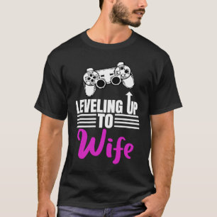 Leveling Up To Wife Wedding Gamer Gaming Girl T-Shirt