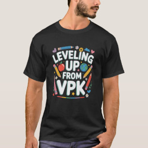 Levelling Up from VPK, School Teacher Pre K Teachi T-Shirt