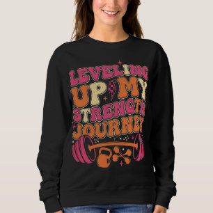 Levelling Up Strength Journey   Fitness Growth Sweatshirt