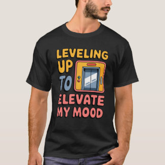 Levelling Up To Elevate My Mood Elevator Lover T-Shirt