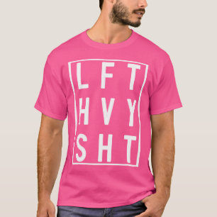Lft Hvy Sht Lift Heavy Gym Workout For Weight Lift T-Shirt