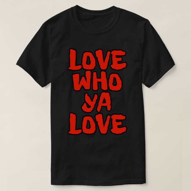 LGBT Equality shirt Just LOVE WHO YA LOVE by Scott (Design Front)